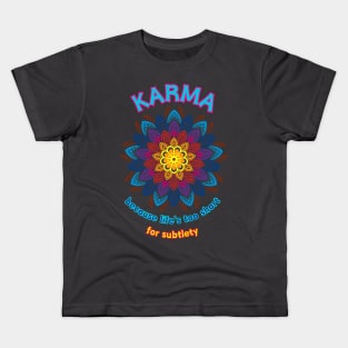 Karma - because life's too short for subtlety Kids T-Shirt